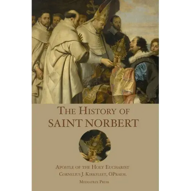 The History of St. Norbert: Apostle of the Holy Eucharist