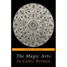 The Magic Arts in Celtic Britain