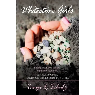 Whitestone Girls: Finding Joy in Who You Are. Right Here. Right Now. a Hearts-Open, Hands-On Bible Study for Girls.