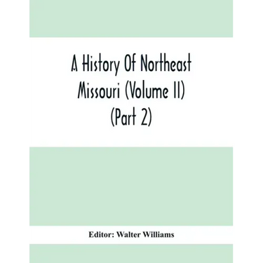 A History Of Northeast Missouri (Volume II) (Part 2)
