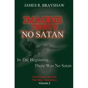 Imagine There's No Satan: How Satan Got Into The New Testament