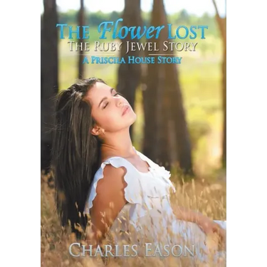 The Flower Lost - The Ruby Jewel Story: A Priscila House Story