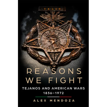 Reasons We Fight: Tejanos and American Wars, 1836-1972