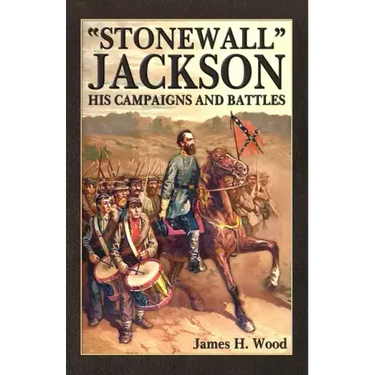 Stonewall Jackson: His Campaigns and Battles