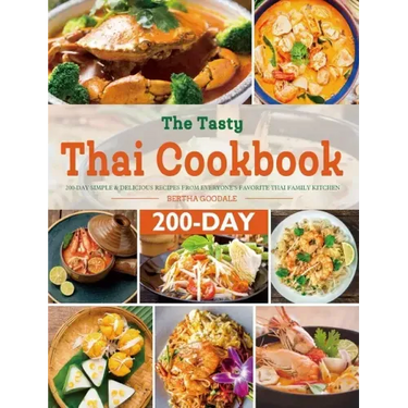 The Tasty Thai Cookbook: 200-Day Simple & Delicious Recipes from Everyone's Favorite Thai Family Kitchen