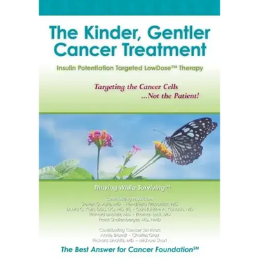 The Kinder, Gentler Cancer Treatment: Insulin Potentiation Targeted LowDose(TM) Therapy