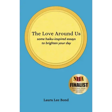 The Love Around Us: some haiku-inspired essays to brighten your day