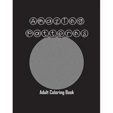 Amazing Patterns: Adult Coloring Book, Stress Relieving Mandala Style Patterns