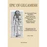 Epic of Gilgamesh: An Annotated Prose Rendition Based upon the Original Akkadian, Babylonian, Hittite and Sumerian Tablets with Supplementary Text .