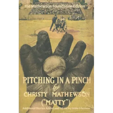 Pitching in a Pinch: Or Baseball From The Inside - With New Stories Never Before Published in Book Form