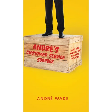 André's Customer Service Soapbox: And the Work-Life Balance We Need