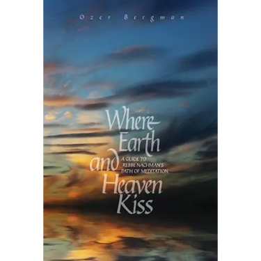 Where Earth and Heaven Kiss: A Guide to Rebbe Nachman's Path of Meditation