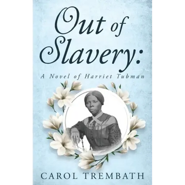 Out of Slavery: A Novel of Harriet Tubman