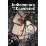 Indictments from the Convicted: Rants, Articles, Interviews and Essays