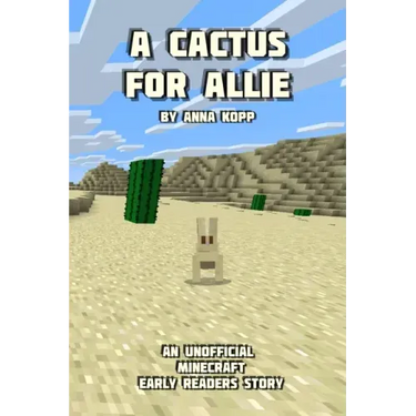 A Cactus For Allie: An Unofficial Minecraft Story For Early Readers