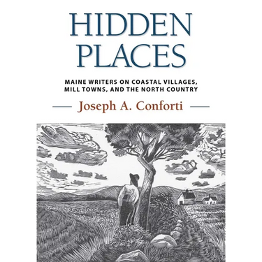Hidden Places: Maine Writers on Coastal Villages, Mill Towns, and the North Country