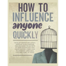 How to Influence Anyone Quickly: Develop Instant Influence, Improve your Charisma and Discover the Secrets of Dark Psychology and Manipulation. Learn