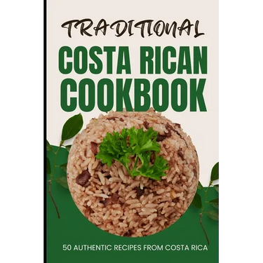 Traditional Costa Rican Cookbook: 50 Authentic Recipes from Costa Rica