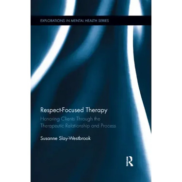 Respect-Focused Therapy: Honoring Clients Through the Therapeutic Relationship and Process
