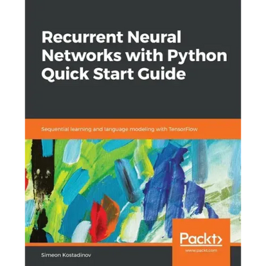 Recurrent Neural Networks with Python Quick Start Guide