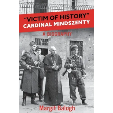Victim of History: Cardinal Mindszenty a biography
