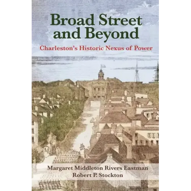 Broad Street and Beyond: Charleston's Historic Nexus of Power