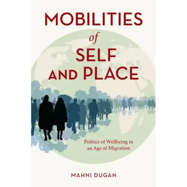 Mobilities of Self and Place: Politics of Wellbeing in an Age of Migration