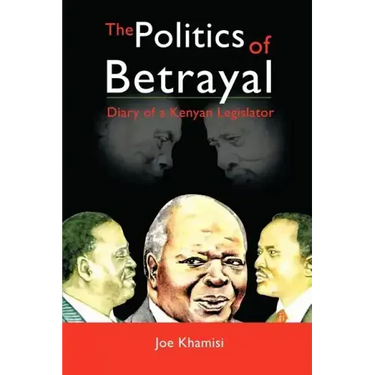 The Politics of Betrayal: Diary of a Kenyan Legislator