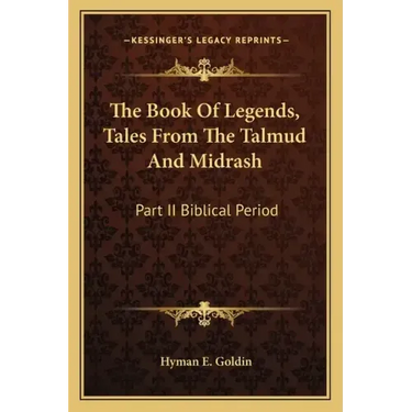 The Book of Legends, Tales from the Talmud and Midrash: Part II Biblical Period