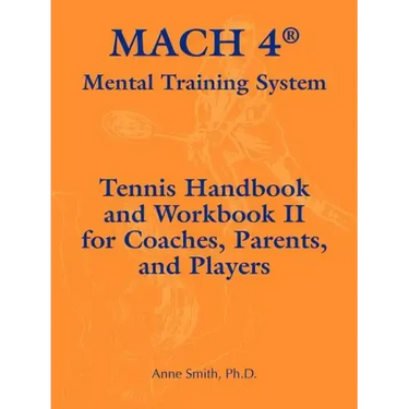 Mach 4 Mental Training System Tennis Handbook and Workbook II for Coaches, Parents, and Players