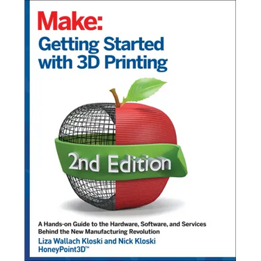 Getting Started with 3D Printing: A Hands-On Guide to the Hardware, Software, and Services That Make the 3D Printing Ecosystem