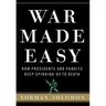 War Made Easy: How Presidents and Pundits Keep Spinning Us to Death