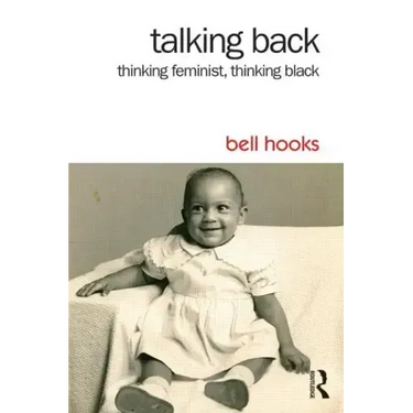 Talking Back: Thinking Feminist, Thinking Black