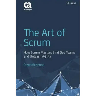 The Art of Scrum: How Scrum Masters Bind Dev Teams and Unleash Agility