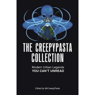 The Creepypasta Collection: Modern Urban Legends You Can't Unread
