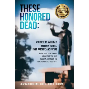 These Honored Dead: A Tribute to America's Military Heroes, Past, Present, and Future