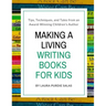 Making a Living Writing Books for Kids: Tips, Techniques, and Tales from a Working Children's Author