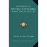 A Course In Football For Players And Coaches (1912)