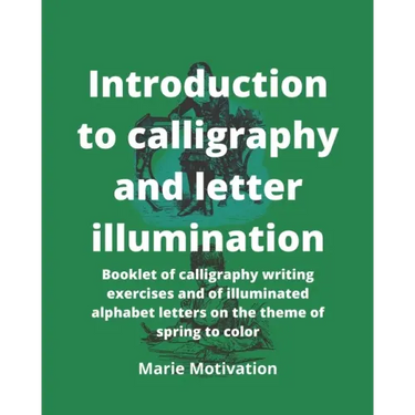 Introduction to calligraphy and letter illumination: Booklet of calligraphy writing exercises and of illuminated alphabet letters on the theme of spri