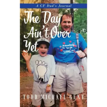 The Day Ain't Over Yet: A CF Dad's Journal