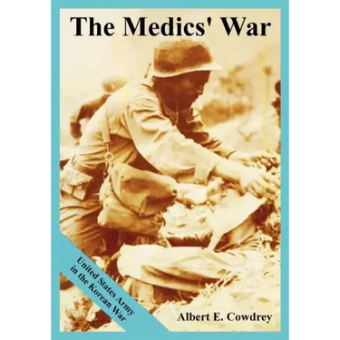 The Medics' War: United States Army in the Korean War