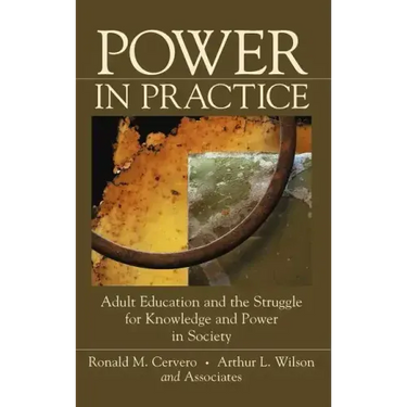Power in Practice: Adult Education and the Struggle for Knowledge and Power in Society