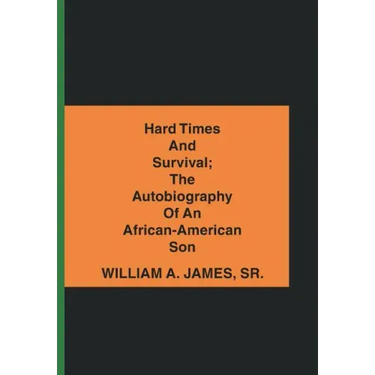 Hard Times and Survival; the Autobiography of an African-American Son