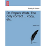 Dr. Pope's Wish. the Only Correct ... Copy, Etc.