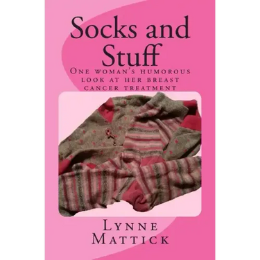 Socks and Stuff: One woman's humorous look at her breast cancer treatment