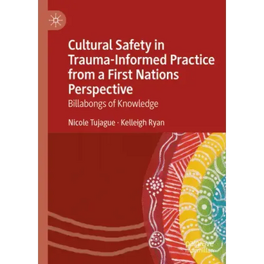 Cultural Safety in Trauma-Informed Practice from a First Nations Perspective: Billabongs of Knowledge