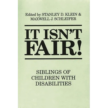 It Isn't Fair!: Siblings of Children with Disabilities