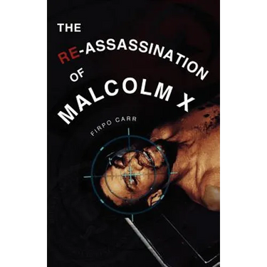 The Re-Assassination of Malcolm X