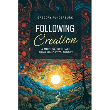 Following Creation: A More Sacred Path from Monday to Sunday