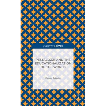 Pestalozzi and the Educationalization of the World